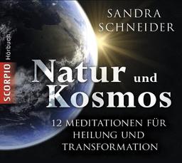 Natur und Kosmos: 12 Meditationen für Heilung und Transformation