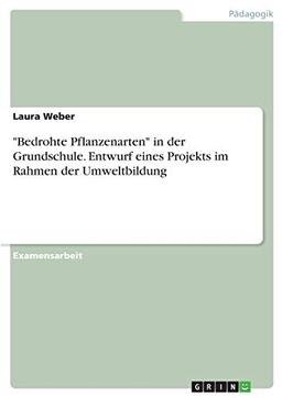 "Bedrohte Pflanzenarten" in der Grundschule. Entwurf eines Projekts im Rahmen der Umweltbildung