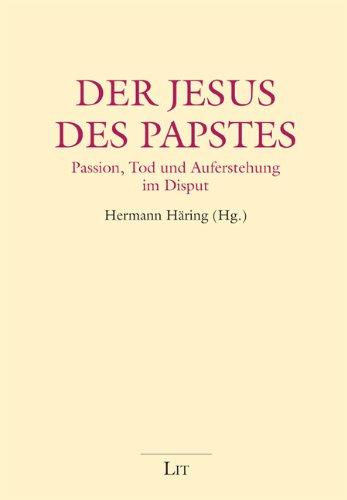 Der Jesus des Papstes: Passion, Tod und Auferstehung im Disput