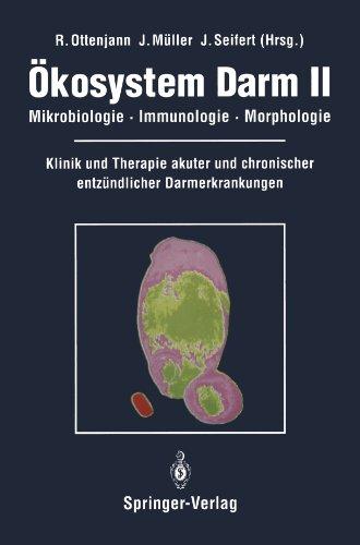 Ökosystem Darm II: Mikrobiologie, Immunologie, Morphologie Klinik und Therapie akuter und chronischer entzündlicher Darmerkrankungen