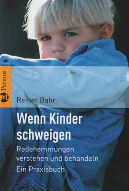 Wenn Kinder schweigen: Redehemmungen verstehen und behandeln. Ein Praxisbuch