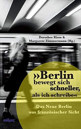 »Berlin bewegt sich schneller, als ich schreibe« - Das Neue Berlin aus französischer Sicht