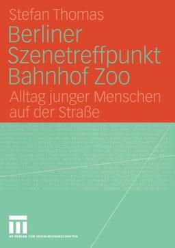 Berliner Szenetreffpunkt Bahnhof Zoo: Alltag junger Menschen auf der Straße