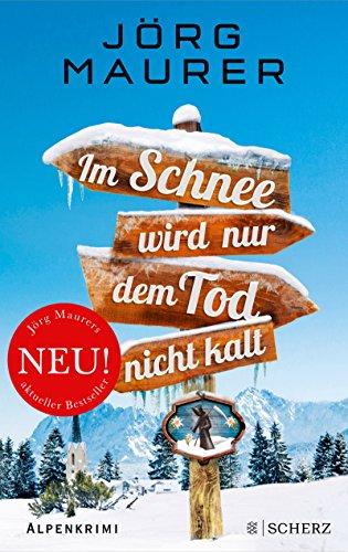 Im Schnee wird nur dem Tod nicht kalt: Alpenkrimi (Kommissar Jennerwein ermittelt, Band 11)