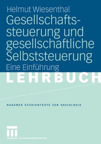 Gesellschaftssteuerung und Gesellschaftliche Selbststeuerung: Eine Einführung (Studientexte zur Soziologie) (German Edition)