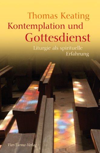 Kontemplation und Gottesdienst. Liturgie als spirituelle Erfahrung