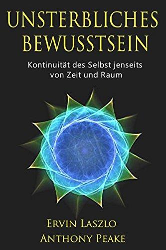 Unsterbliches Bewusstsein: Die Kontinuität des Selbst jenseits vom Gehirn