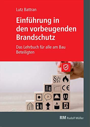 Einführung in den vorbeugenden Brandschutz: Das Lehrbuch für alle am Bau Beteiligten