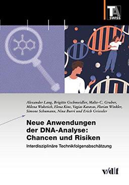 Neue Anwendungen der DNA-Analyse: Chancen und Risiken: Interdisziplinäre Technikfolgenabschätzung (TA-Swiss)