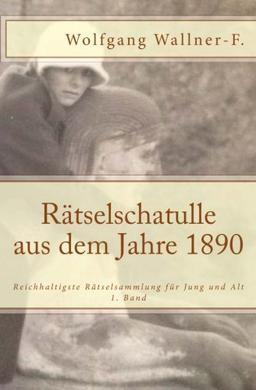 Rätselschatulle aus dem Jahre 1890: Reichhaltigste Rätselsammlung für Jung und Alt