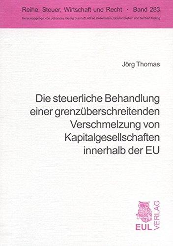 Die steuerliche Behandlung einer grenzüberschreitenden Verschmelzung von Kapitalgesellschaften innerhalb der EU (Steuer, Wirtschaft und Recht)