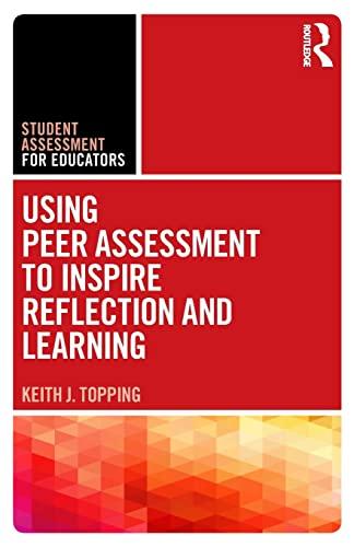 Using Peer Assessment to Inspire Reflection and Learning (Student Assessment for Educators)