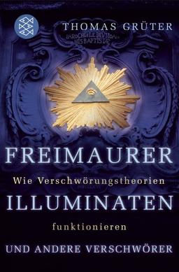 Freimaurer, Illuminaten und andere Verschwörer: Wie Verschwörungstheorien funktionieren