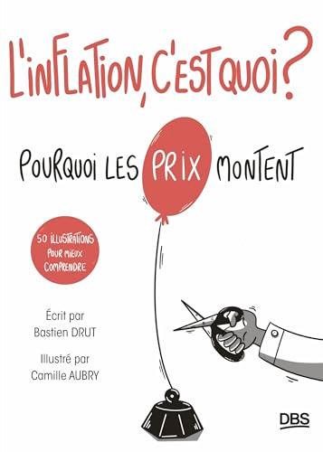 L'inflation, c'est quoi ? : pourquoi les prix montent : 50 illustrations pour mieux comprendre