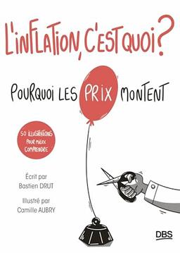 L'inflation, c'est quoi ? : pourquoi les prix montent : 50 illustrations pour mieux comprendre