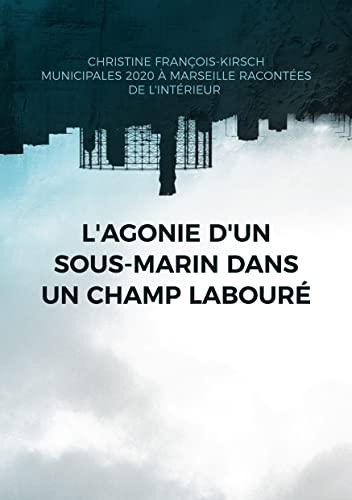 L'agonie d'un sous-marin dans un champ labouré : Municipales 2020 à Marseille : une élection racontée de l'intérieur