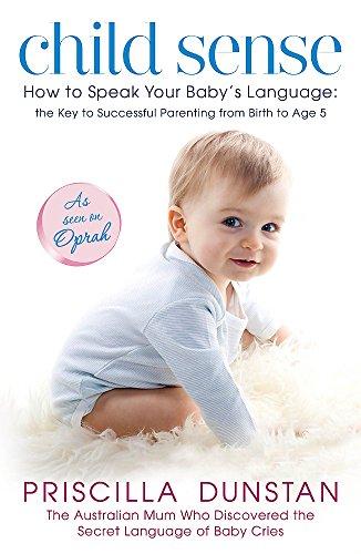 Child Sense: How to Speak Your Baby's Language: the Key to Successful Parenting from Birth to Age 5