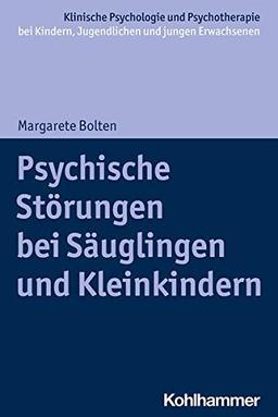 Psychische Störungen bei Säuglingen und Kleinkindern (Klinische Psychologie und Psychotherapie bei Kindern, Jugendlichen und jungen Erwachsenen: Verhaltenstherapeutische Interventionsansätze)