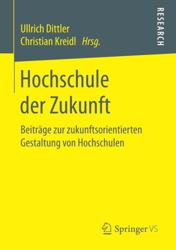 Hochschule der Zukunft: Beiträge zur zukunftsorientierten Gestaltung von Hochschulen