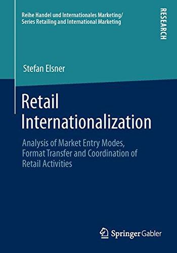 Retail Internationalization: Analysis of Market Entry Modes, Format Transfer and Coordination of Retail Activities (Handel und Internationales Marketing / Retailing and International Marketing)