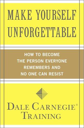 Make Yourself Unforgettable: How to Become the Person Everyone Remembers and No One Can Resist