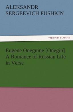 Eugene Oneguine [Onegin] A Romance of Russian Life in Verse (TREDITION CLASSICS)