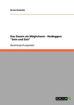 Das Dasein als Möglichsein - Heideggers "Sein und Zeit"