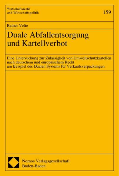 Duale Abfallentsorgung und Kartellverbot: Eine Untersuchung zur Zulässigkeit von Umweltschutzkartellen nach deutschem und europäischem Recht am ... (Wirtschaftsrecht und Wirtschaftspolitik)