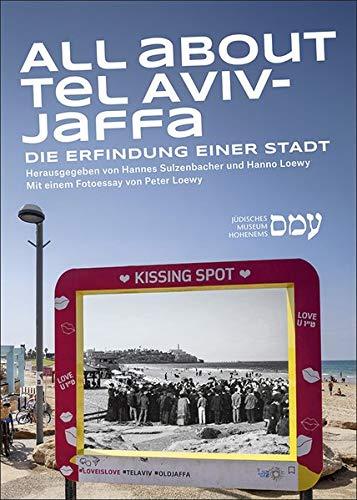 All about Tel Aviv-Jaffa: Die Erfindung einer Stadt