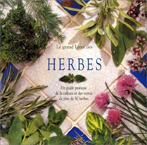 LE GRAND LIVRE DES HERBES. Le guide pratique de la culture, du séchage et des vertus de plus de 50 herbes (Cuisine  Boisso)