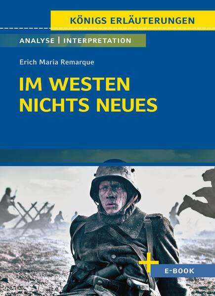 Im Westen nichts Neues von Erich Maria Remarque: Textanalyse und Interpretation mit Zusammenfassung, Inhaltsangabe, Charakterisierung, Szenenanalyse ... uvm. (Königs Erläuterungen, Band 433)