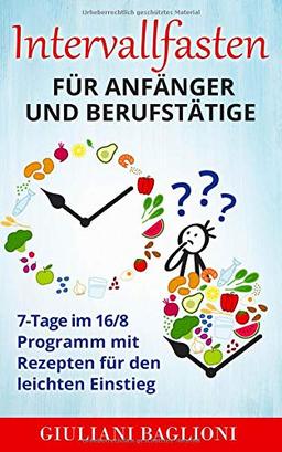 Intervallfasten für Anfänger und Berufstätige: 7-Tage im 16/8 Programm mit Rezepten für den leichten Einstieg