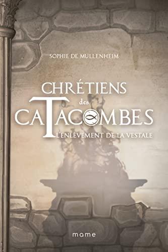 Chrétiens des catacombes. Vol. 6. L'enlèvement de la vestale