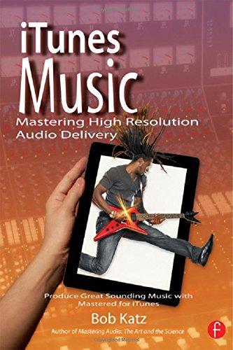 iTunes Music: Mastering High Resolution Audio Delivery: Produce Great Sounding Music with Mastered for iTunes