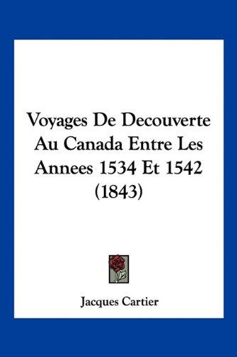 Voyages De Decouverte Au Canada Entre Les Annees 1534 Et 1542 (1843)