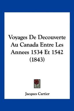 Voyages De Decouverte Au Canada Entre Les Annees 1534 Et 1542 (1843)