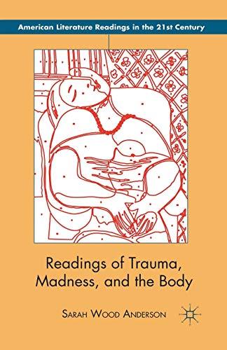 Readings of Trauma, Madness, and the Body (American Literature Readings in the 21st Century)