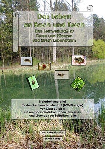 Das Leben an Bach und Teich.: Eine Lernwerkstatt zu Tieren und Pflanzen und ihrem Lebensraum.