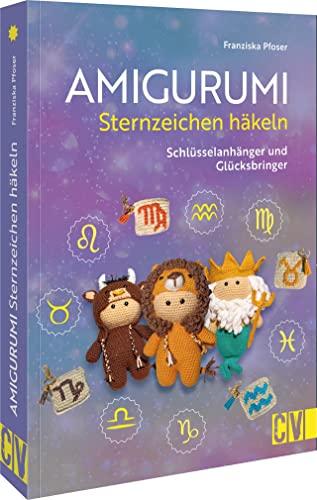 Häkel-Buch – Amigurumi Sternzeichen häkeln: Schlüsselanhänger und Glücksbringer. Häkel’ dir dein Sternzeichen-Amigurumi einfach selbst!