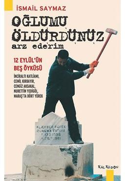 Oglumu Öldürdünüz Arz Ederim: 12 Eylülün Bes Öyküsü: 12 Eylül'ün Beş Öyküsü