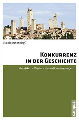 Konkurrenz in der Geschichte: Praktiken - Werte - Institutionalisierungen