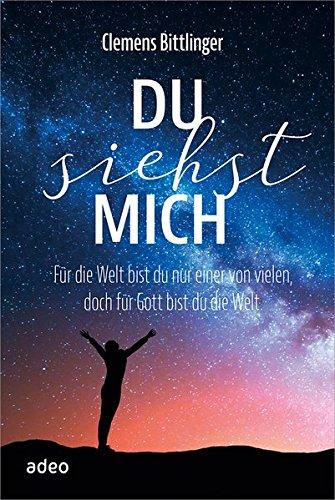 Du siehst mich: Für die Welt bist du nur einer von vielen, doch für Gott bist du die Welt.