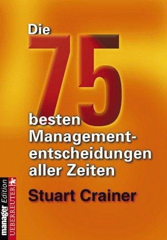 Die 75 besten Managemententscheidungen aller Zeiten