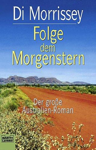 Folge dem Morgenstern: Der große Australien-Roman