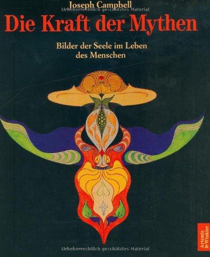 Die Kraft der Mythen. Bilder der Seele im Leben des Menschen