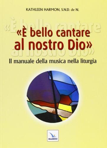 È bello cantare al nostro Dio. Il manuale della musica nella liturgia