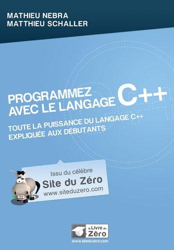 Programmez avec le langage C++ : toute la puissance du langage C++ expliquée aux débutants