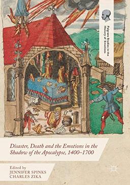 Disaster, Death and the Emotions in the Shadow of the Apocalypse, 1400–1700 (Palgrave Studies in the History of Emotions)