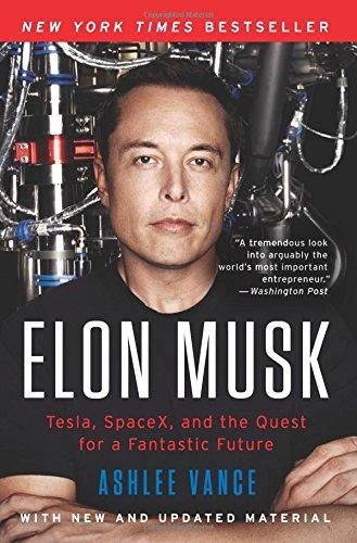 Elon Musk: Tesla, SpaceX, and the Quest for a Fantastic Future