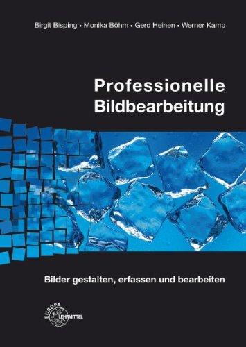 Professionelle Bildbearbeitung: Bilder gestalten, erfassen und bearbeiten